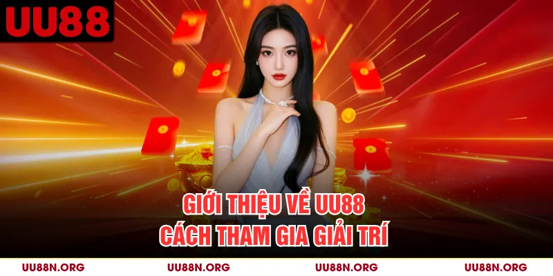 Giới thiệu về UU88 cách tham gia giải trí