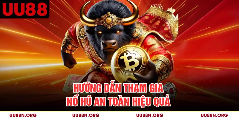 Hướng dẫn tham gia nổ hũ an toàn hiệu quả