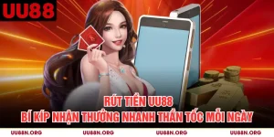 Rút Tiền UU88 - Bí Kíp Nhận Thưởng Nhanh Thần Tốc Mỗi Ngày